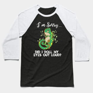 Im Sorry Did I Roll My Eyes Out Loud TShirt Chameleon Gift Baseball T-Shirt